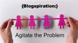 {Blogspiration}: Agitate the Problem