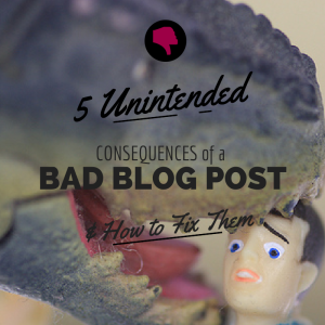 5 Unintended Consequences of a Bad Blog Post | Ghostblogger.co