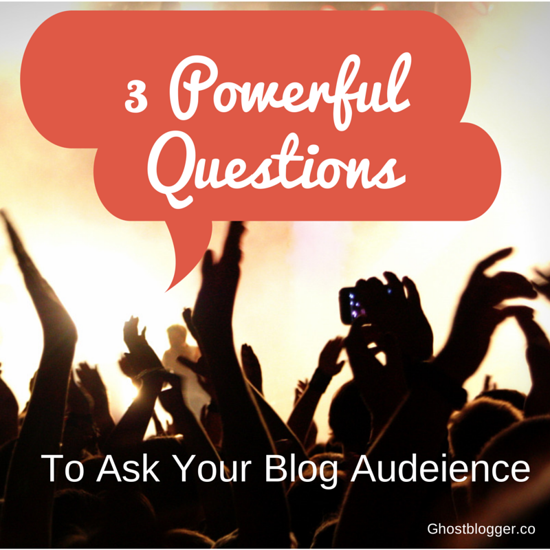 3 Powerful Questions to ask your Blog Audience