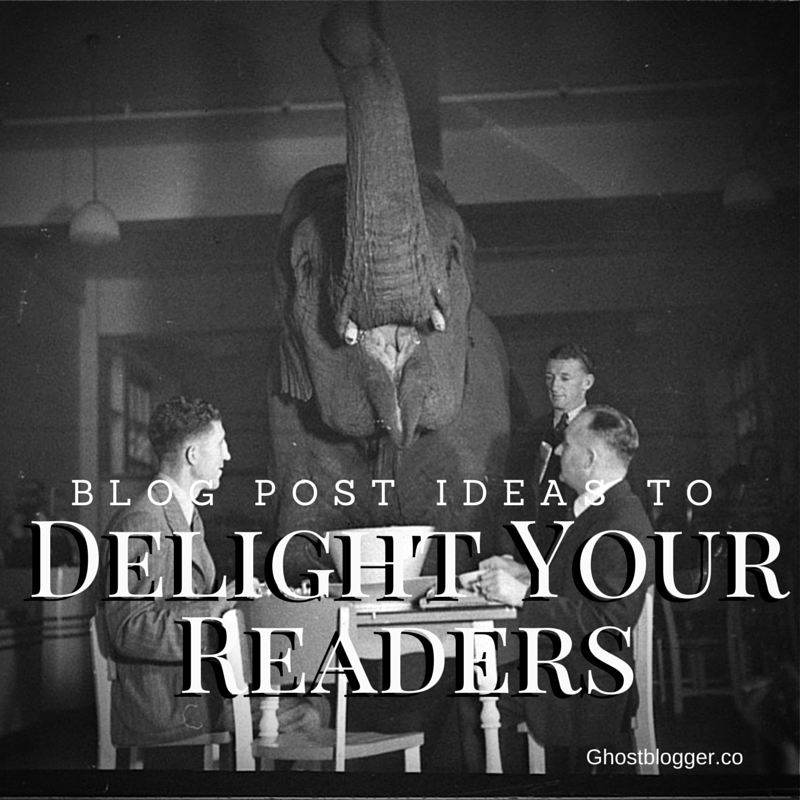 blog post ideas to Delight Your Readers